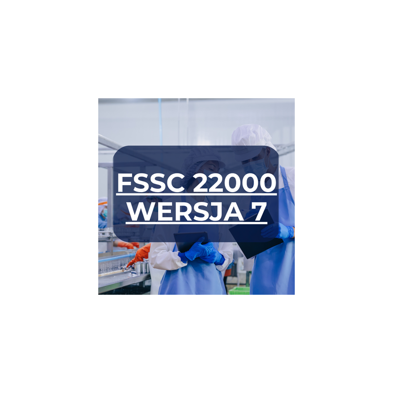 Wymagania systemu zarządzania bezpieczeństwem żywności wg FSSC 22000 wersja 7