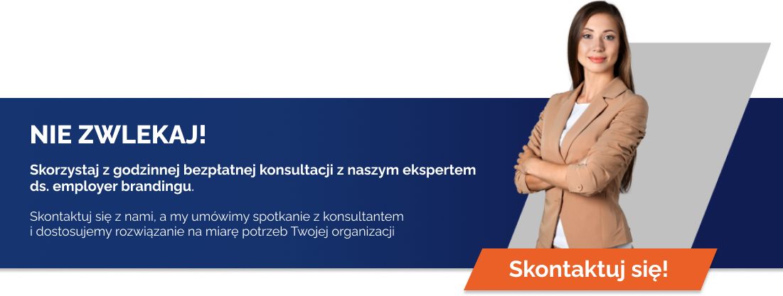 Skorzystaj z godzinnej bezpłatnej konsultacji z naszym ekspertem ds. employer brandingu. Skontaktuj się z nami, a my umówimy spotkanie z konsultantem i dostosujemy rozwiązanie na miarę potrzeb Twojej organizacji