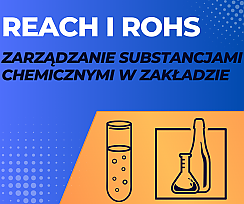 Szkolenie Zarządzanie substancjami chemicznymi w zakładzie - wymagania rozporządzenia REACH I dyrektywy RoHS